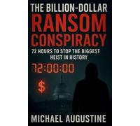 The Billion Dollar Ransom Conspiracy: 72 Hours to Stop the Biggest Heist in History