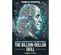The Billion-Dollar Skill: A Guide to Thriving in the Tech-Driven World