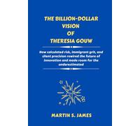 THE BILLION-DOLLAR VISION OF THERESIA GOUW: How calculated risk, immigrant grit, and silent precision rewired the future of innovation and made room for the underestimated