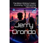 The Billion Shilling Creator Economy: TikTok and the New Kenya: Influencers, Culture, Business, and the Digital Transformation of Society