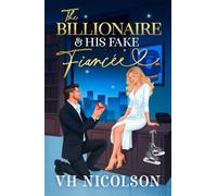 The Billionaire and His Fake Fiancée: A BRAND NEW fake engagement billionaire romance with an ex-pro hockey player and his best friend from VH Nicolson (Elite Eagles Legacy, 2)