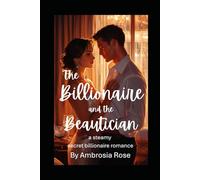 The Billionaire And The Beautician: a steamy secret billionaire love story...