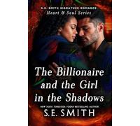 The Billionaire and the Girl in the Shadows (S.E. Smith Signature Romance: Heart & Soul Series)