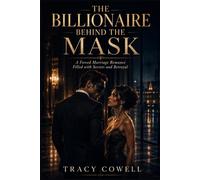 The Billionaire Behind the Mask: A Forced Marriage Romance Filled with Secrets and Betrayal