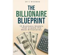 The Billionaire Blueprint: 12 Business Models That Create the Most Billionaires