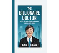 THE BILLIONAIRE DOCTOR: Patrick Soon-Shiong’s Journey from Apartheid to Global Health Pioneer
