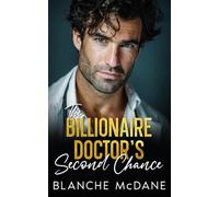 The Billionaire Doctor's Second Chance: A Second Chance, Forced Proximity Romance (My Billionaire Love Stories)