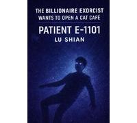 The Billionaire Exorcist Wants To Open A Cat Cafe?: 1 (Patient E-1101 LU SHIAN)