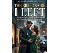 The Billionaire I Left: A Second Chance Billionaire Romance (The Women Who Walked Away Book 1)