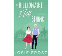 The Billionaire I Left Behind: A Sweet Second Chance Romance (The Billionaire Best Friends of Ocean Bay)