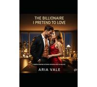 The Billionaire I Pretend to Love: A steamy enemies-to-lovers romance with no way out
