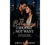 THE BILLIONAIRE I SHOULD NOT WANT: A Contemporary Romance of Forbidden Attraction and Unexpected Love (The Blackwell Billionaire Series)