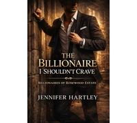 The Billionaire I shouldn’t Crave: A Second Chance Romance (Billionaires of Rosewood Estate)