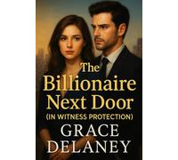 The Billionaire Next Door (In Witness Protection): A romantic suspense thriller about secrets, danger, and the billionaire who can’t let her go.
