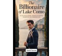 The Billionaire of Lake Como: An Italian Billionaire Romance of Secrets, Redemption, and Forbidden Love