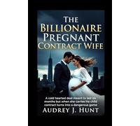 The Billionaire Pregnant Contract Wife: A cold hearted deal meant to last six months but when she carries his child contract turns into a dangerous game