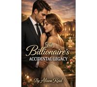 The Billionaire’s Accidental Legacy (The Billionaire Romance Collection: 30+ Irresistible Billionaire Love Stories)