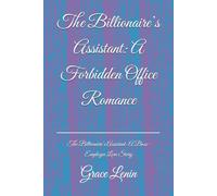 The Billionaire’s Assistant: A Forbidden Office Romance: The Billionaire’s Assistant: A Boss-Employee Love Story