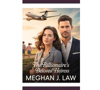 The Billionaire’s Beloved Heiress: Heiress of Secrets: A Second-Chance Romance with a Billionaire in a Small Town