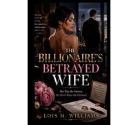 THE BILLIONAIRE’S BETRAYED WIFE: She Was the Heiress He Never Knew He Divorced