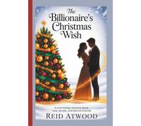 THE BILLIONAIRE’S CHRISTMAS WISH A Holiday Romance Novel: A Cozy Holiday Romance About Love, Secrets, and Second Chances