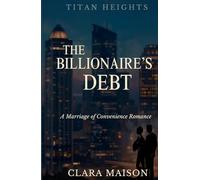 The Billionaire’s Debt: A Marriage of Convenience Romance (Titan Heights)