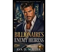 The Billionaire’s Enemy Heiress: An Enemies-to-Lovers Billionaire Romantic Suspense (The Blackwood Legacy Series)