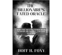 THE BILLIONAIRE’S FATED ORACLE: WHEN THE ORACLE’S WORDS BEGIN TO SHAPE HIS DESTINY, CAN LOVE SAVE HIM?