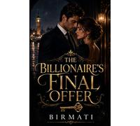 The Billionaire’s Final Offer: A Billionaire Second-Chance Enemies-to-Lovers Romance (The Blackwell Billionaires)