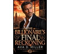 The Billionaire’s Final Reckoning: A Second-Chance Billionaire Romantic Suspense (The Blackglass Billionaires)
