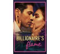 The Billionaire’s Flame: A Journey of Love, Lust, and Desire Across the World’s Most Romantic Places