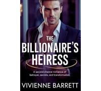 The Billionaire’s Heiress: A Second-Chance Romance of Betrayal, Secrets, and Transformation. (Ruthless billionaire series)