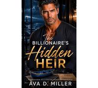 The Billionaire’s Hidden Heir: A Forbidden Billionaire Romantic Suspense (The Hidden Heirs Series)