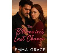 The Billionaire’s Last Chance: A Tortured Billionaire. A Relentless Journalist. One kiss they never forgot-and a second chance that might burn them ... Book 5) (The Billionaire’s Obsession Series)