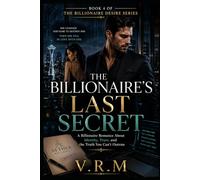 THE BILLIONAIRE’S LAST SECRET: A Billionaire Romance About Identity, Trust, and the Truth You Can’t Outrun (The Billionaire Desire Series)