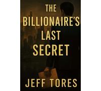The Billionaire’s Last Secret: A dead billionaire. A hidden past. One man must unravel the truth before it costs him everything.