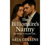 The Billionaire’s Nanny: She thought it was just a job…