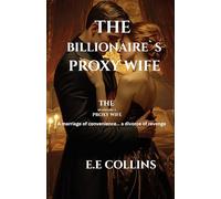 THE BILLIONAIRE’S PROXY WIFE: A Marriage of Convenience. A Divorce of Revenge.