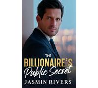 The Billionaire’s Public Secret: A Fake Engagement Forced Proximity Romance (Book 2 of The Crossridge Group)