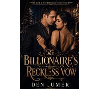 The Billionaire’s Reckless Vow: A Billionaire Romance of Reckless Desire and Dangerous Promises (The Billionaire Vows Series)