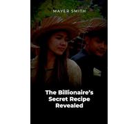 The Billionaire’s Secret Recipe Revealed