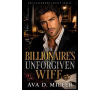The Billionaire’s Unforgiven Wife: An Estranged-Marriage Billionaire Romantic Suspense (The Blackwood Legacy Series)