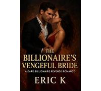 The Billionaire’s Vengeful Bride: A Dark Billionaire Revenge Romance