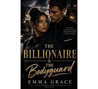 The Billionaire & The Bodyguard: A Protector Romance: Forbidden Attraction, One Deadly Secret, and a Love She Never Saw Coming (The Billionaire’s Obsession Series Book 4)