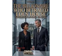 The Billionaire Who Betrayed Eden House: A Dark Redemption Romance: 18 (The Women Who Walked Away)