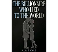 The Billionaire Who Lied to the World: A Hidden Identity Enemies-to-Lovers Billionaire Romance: 4 (The Billionaire Redemption Club)