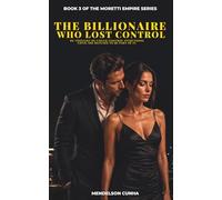 The Billionaire Who Lost Control: He thought he could control everything - until she refused to be part of it.: 3 (The Moretti Empire)