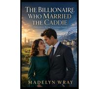 The Billionaire Who Married the Caddie: A Hidden-Identity Marriage of Convenience Romance
