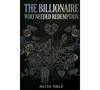 The Billionaire Who Needed Redemption: A Broken Hero Redemption Billionaire Romance: 13 (The Billionaire Redemption Club)