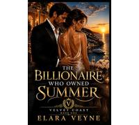 The Billionaire Who Owned Summer: A Velvet Coast Billionaire Romance (Velvet Coast Romance)